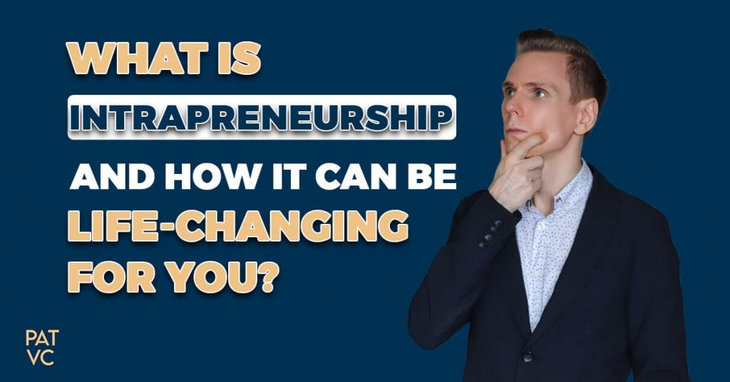 What Is Intrapreneurship And How It Can Be Life-Changing For You