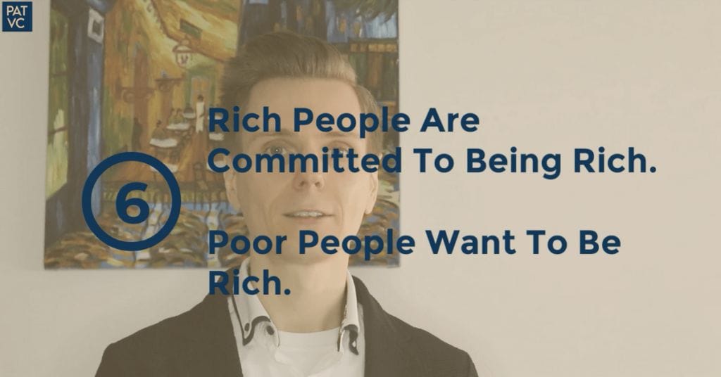 Rich People Are Committed To Being Rich Poor People Want To Be Rich - Pat VC