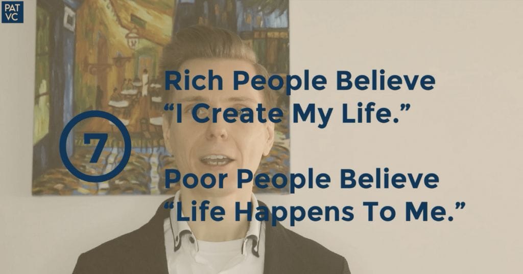Rich People Believe I Create My Life Poor People Believe Life Happens To Me - Pat VC