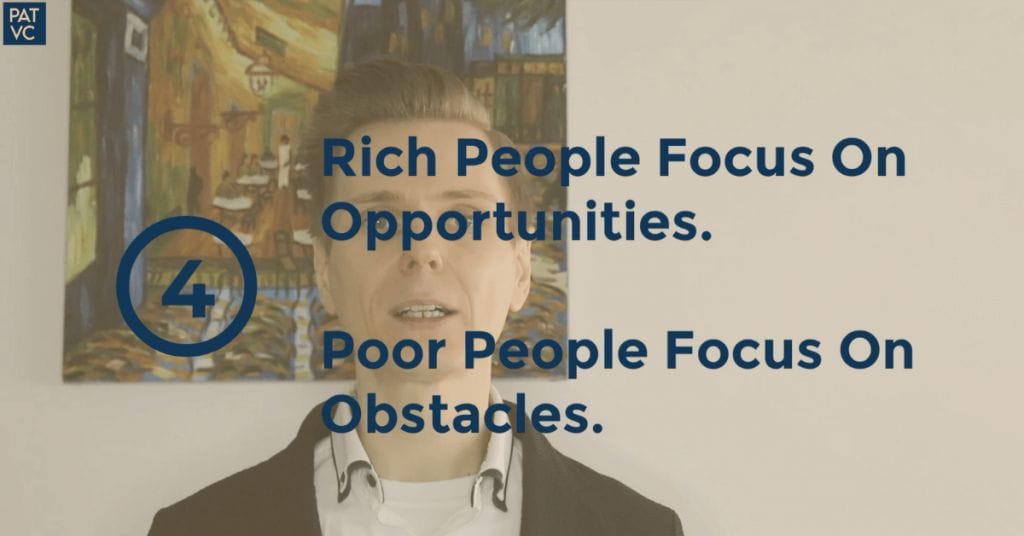 Rich People Focus On Opportunities Poor People Focus On Obstacles - Pat VC