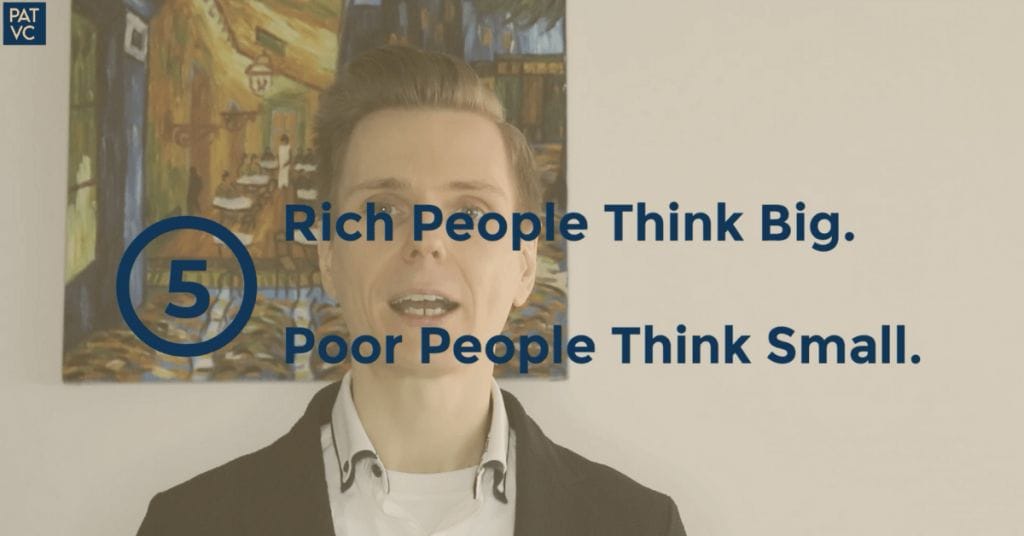 Rich People Think Big. Poor People Think Small - Pat VC