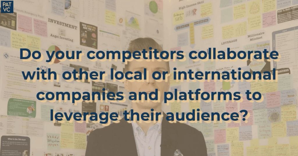 Pat VC - Do your competitors collaborate with other local or international companies and platforms to leverage their audience?