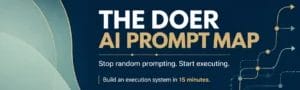 The Doer AI Prompt Map gives a practical framework to move from scattered prompts to structured execution